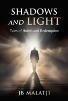 Shadows and Light: Tales of Hubris and Redemption B0FFL26MCY Book Cover
