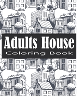 Adult House Coloring Book: An Adult Coloring Book of 30 Architecture and House Designs with Henna, Paisley and Mandala Style Patterns B09BGM11BG Book Cover