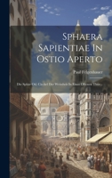 Sphaera Sapientiae In Ostio Aperto: Die Sphär Od. Circkel Der Weissheit In Einer Oftenen Thür... 1020400455 Book Cover