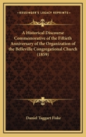 A Historical Discourse Commemorative of the Fiftieth Anniversary of the Organization of the Belleville Congregational Church 1120150787 Book Cover
