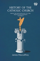 History Of The Catholic Church: From The Renaissance To The French Revolution Volume I 9375553744 Book Cover