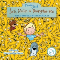 Jack, Muffin & Basingstoke Bear: THE TROUBLE WITH BANANAS 2107220131 Book Cover