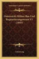 Osterreich's Militar-Bau Und Bequartierungswesen V1 (1845) 1168118697 Book Cover