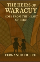 THE HEIRS OF WARACUY: A Breath of Hope from the Heart of Peru B0FGV5H9ML Book Cover