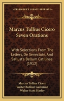 Seven Orations, with Selections from the Letters, De Senectute, and Sallust's Bellum Catilinae 1146419511 Book Cover