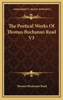 The Poetical Works Of Thomas Buchanan Read V3 1162934883 Book Cover