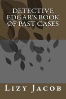 Detective Edgar's Book of Past Cases 1545298157 Book Cover