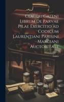 Claudii Galeni librum De parvae pilae exercitio ad codicum Laurentiani Parisini Marciani auctoritate 1022133519 Book Cover