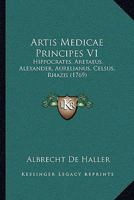 Artis Medicae Principes V1: Hippocrates, Aretaeus, Alexander, Aurelianus, Celsus, Rhazis (1769) 1104619288 Book Cover