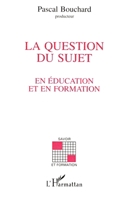 La question du sujet en éducation et en formation 273843889X Book Cover