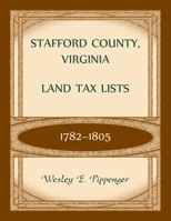 Stafford County, Virginia Land Tax Lists, 1782-1805 0788406051 Book Cover