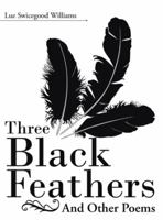 Three Black Feathers: And Other Poems 1489710930 Book Cover