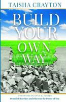 Build Your Own Way: Demolish Barriers and Discover the Power of You 0998935166 Book Cover