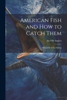 American Fish and how to Catch Them; a Hand-Book for Fishing 1022143646 Book Cover