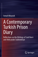 A Contemporary Turkish Prison Diary: Reflections on the Writings of Said Nursi and Aleksander Solzhenitsyn 9819715660 Book Cover