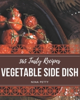 365 Tasty Vegetable Side Dish Recipes: Discover Vegetable Side Dish Cookbook NOW! B08P1KLQTS Book Cover