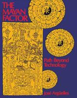The Mayan Factor: Path Beyond Technology 0939680386 Book Cover