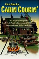 Cabin Cookin': The Very Best Recipes for Beef, Pork, Poultry, Seafood, and Wild Game in Dutch Ovens, Skillets, and Grills 0811733858 Book Cover