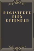 Registered Flex Offender - Funny and Classy Notebook Cover To Flex On Your Friends Or Use As A Gag Gift: Glossy Soft Cover 1678490865 Book Cover