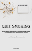 Quit Smoking: An Exhaustive Manual Providing Advice And Tactics: Embarking On A Journey Towards A Life Free From Smoking: Verified And Validated ... Effectively And Definitively Cease Smoking) 1835732348 Book Cover