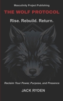 The Wolf Protocol: Rise. Rebuild. Return.: Reclaim Your Power, Purpose, and Presence B0FHPK4384 Book Cover