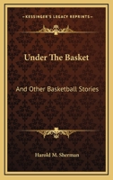 Under The Basket: And Other Basketball Stories 0548391157 Book Cover