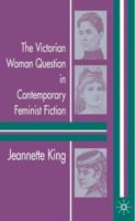 The Victorian Woman Question in Contemporary Feminist Fiction 1403917272 Book Cover