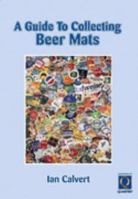 A Guide to Collecting Beer Mats 0955329701 Book Cover