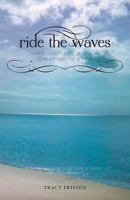 Ride the Waves: How to Take Control of Your Life One Emotion at a Time 1460204360 Book Cover