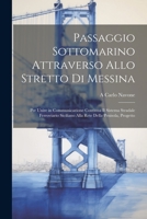 Passaggio Sottomarino Attraverso Allo Stretto Di Messina: Per Unire in Communicazione Continua Il Sistema Stradale Ferroviario Siciliano Alla Rete Della Penisola, Progetto 1021328456 Book Cover