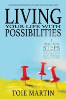 Living Your Life with Possibilities: 5 Practical Steps Fro Leading Yourself and Others with Confidence, Courage, and Grace 1950241033 Book Cover