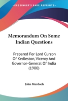 Memorandum On Some Indian Questions: Prepared For Lord Curzon Of Kedleston, Viceroy And Governor-General Of India 1141507137 Book Cover