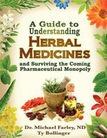 A Guide to Understanding Herbal Medicines and Surviving the Coming Pharmaceutical Monopoly 0978806530 Book Cover