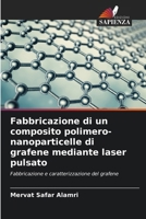 Fabbricazione di un composito polimero-nanoparticelle di grafene mediante laser pulsato (Italian Edition) 6208923956 Book Cover