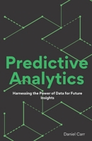 Predictive Analytics: Harnessing the Power of Data for Future Insights B0CGYQ1ZCV Book Cover