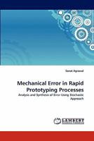 Mechanical Error in Rapid Prototyping Processes: Analysis and Synthesis of Error Using Stochastic Approach 3838378652 Book Cover