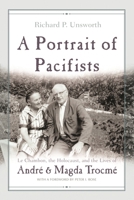 A Portrait of Pacifists: Le Chambon, the Holocaust and the Lives of Andre and Magda Trocme 0815609701 Book Cover