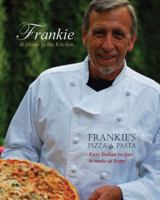 Frankie at Home in the Kitchen: Frankie's Pizza and Pasta/Easy Italian Recipes to Make at Home 0983113106 Book Cover