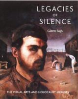 Legacies of Silence: The Visual Arts and Holocaust Memory 0856675415 Book Cover