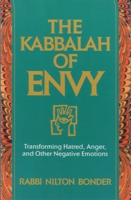 The Kabbalah of Envy: Transforming Hatred, Anger, and Other Negative Emotions 1590303326 Book Cover