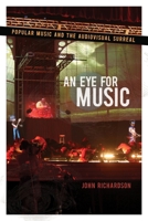 Eye for Music: Popular Music and the Audiovisual Surreal 0195367375 Book Cover