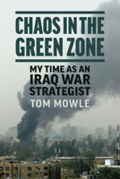 Chaos in the Green Zone: My Time as an Iraq War Strategist 0700641319 Book Cover