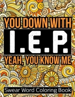 You Down With I. E. P. Yeah, You Know Me: Cuss Word Coloring Book For Speech Language Pathologists (Slp gifts) B088JFGM34 Book Cover