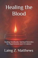 Healing the Blood: Healing Handbooks: : Spiritual Remedies for Hypertension and Circulation 1997624729 Book Cover