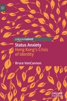 Status Anxiety : Hong Kong's Crisis of Identity 9811570272 Book Cover