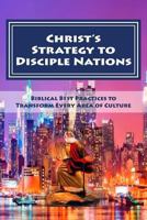 Christ's Strategy to Transform Nations: Biblical Best Practices to Transform Every Area of Culture 1539488713 Book Cover