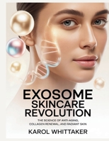 EXOSOME SKINCARE REVOLUTION: The Science of Anti-Aging, Collagen Renewal, and Radiant Skin B0FVVD8H53 Book Cover