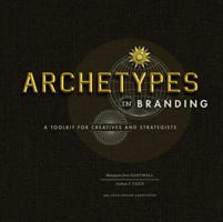 Archetypes in Branding: A Toolkit for Creatives and Strategists 1440308187 Book Cover