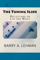 The Tuning Slide: Reflections on Life and Music 154289073X Book Cover