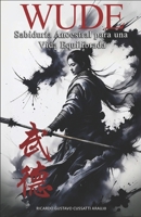 Wude: Sabiduría Ancestral China para una Vida Equilibrada: Aplica la Ética Marcial Milenaria para Lograr Paz Interior, Integridad y Éxito en el Mundo Actual (Spanish Edition) B0F6LDWKY5 Book Cover